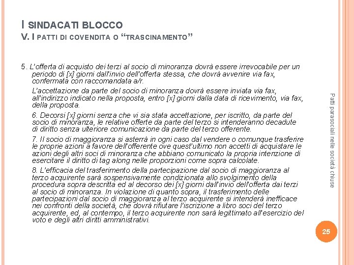 I SINDACATI BLOCCO V. I PATTI DI COVENDITA O “TRASCINAMENTO” Patti parasociali nelle società