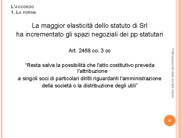 L’ACCORDO 1. LA FORMA La maggior elasticità dello statuto di Srl ha incrementato gli