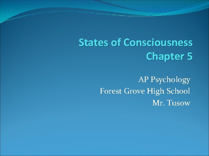 States of Consciousness Chapter 5 AP Psychology Forest Grove High School Mr. Tusow 