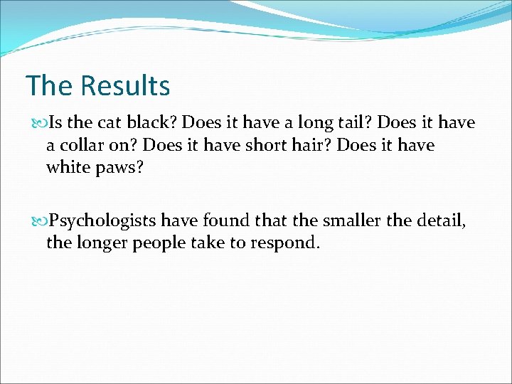 The Results Is the cat black? Does it have a long tail? Does it