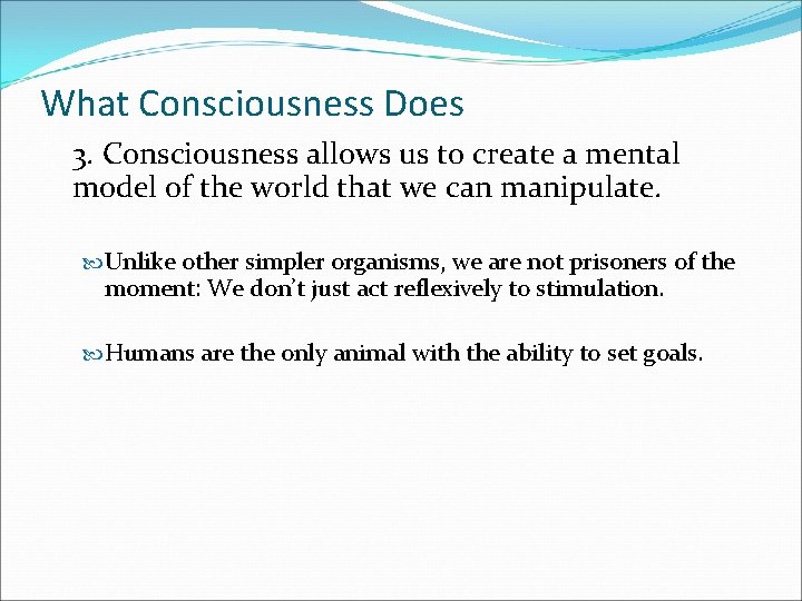 What Consciousness Does 3. Consciousness allows us to create a mental model of the