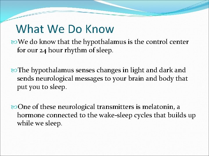 What We Do Know We do know that the hypothalamus is the control center