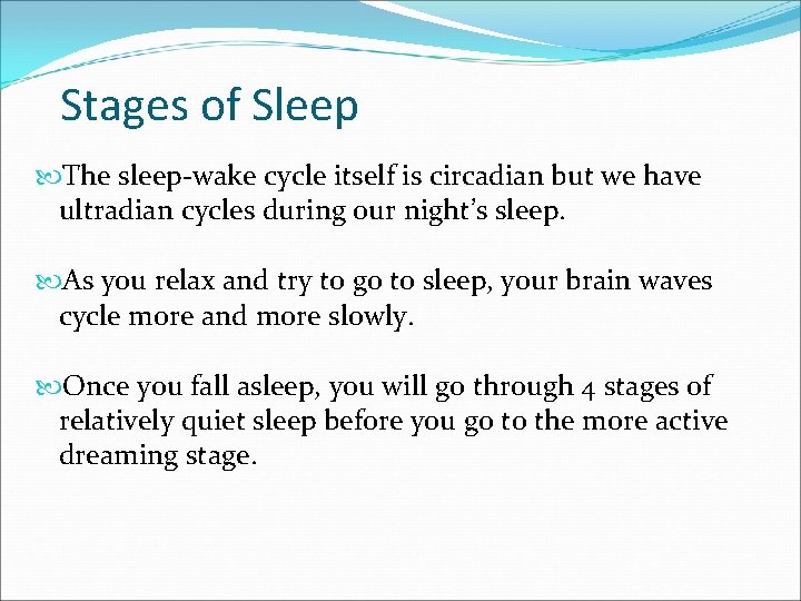 Stages of Sleep The sleep-wake cycle itself is circadian but we have ultradian cycles