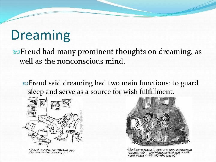 Dreaming Freud had many prominent thoughts on dreaming, as well as the nonconscious mind.