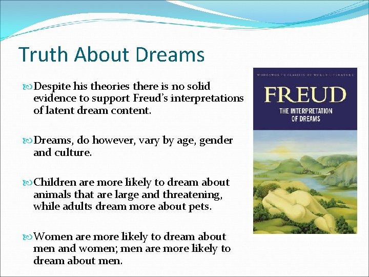 Truth About Dreams Despite his theories there is no solid evidence to support Freud’s