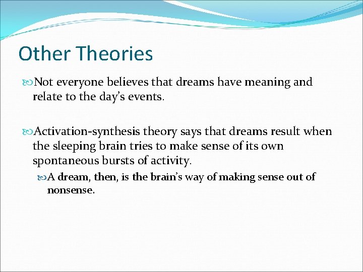 Other Theories Not everyone believes that dreams have meaning and relate to the day’s