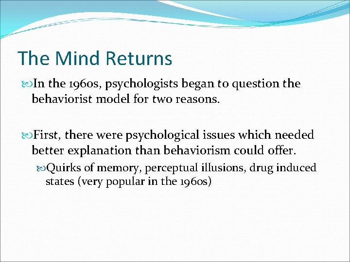 The Mind Returns In the 1960 s, psychologists began to question the behaviorist model