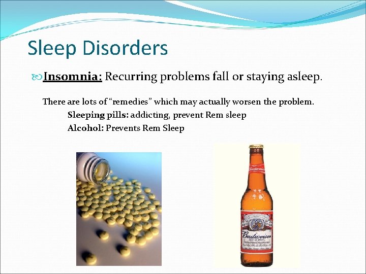 Sleep Disorders Insomnia: Recurring problems fall or staying asleep. There are lots of “remedies”
