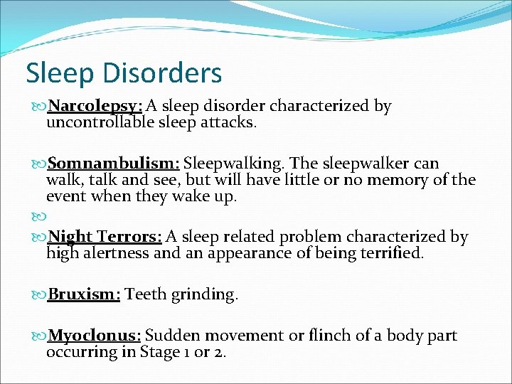 Sleep Disorders Narcolepsy: A sleep disorder characterized by uncontrollable sleep attacks. Somnambulism: Sleepwalking. The