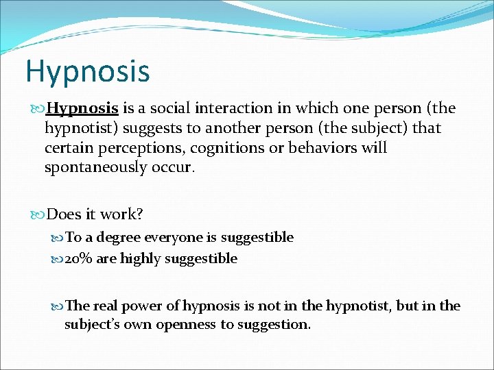 Hypnosis is a social interaction in which one person (the hypnotist) suggests to another