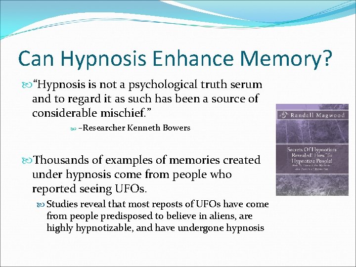 Can Hypnosis Enhance Memory? “Hypnosis is not a psychological truth serum and to regard