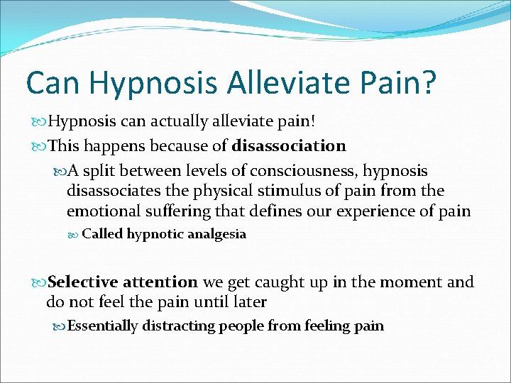 Can Hypnosis Alleviate Pain? Hypnosis can actually alleviate pain! This happens because of disassociation