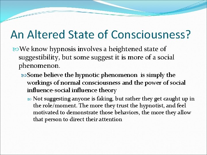 An Altered State of Consciousness? We know hypnosis involves a heightened state of suggestibility,