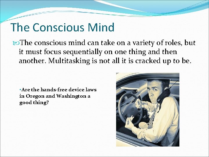 The Conscious Mind The conscious mind can take on a variety of roles, but