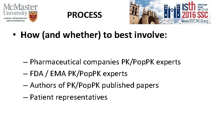 PROCESS • How (and whether) to best involve: – Pharmaceutical companies PK/Pop. PK experts