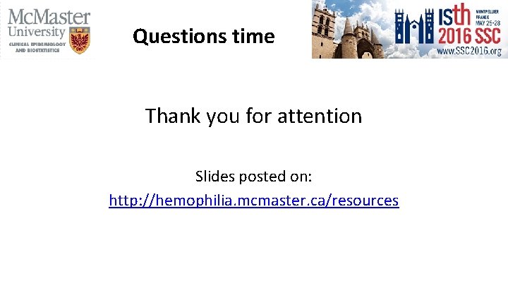 Questions time Thank you for attention Slides posted on: http: //hemophilia. mcmaster. ca/resources 