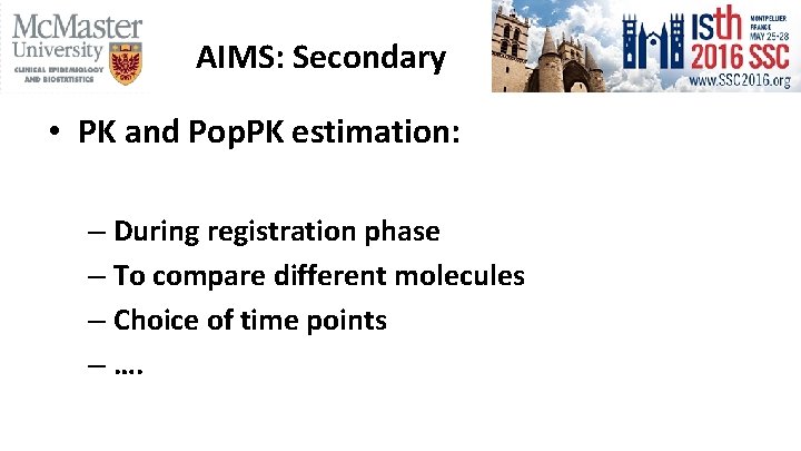 AIMS: Secondary • PK and Pop. PK estimation: – During registration phase – To