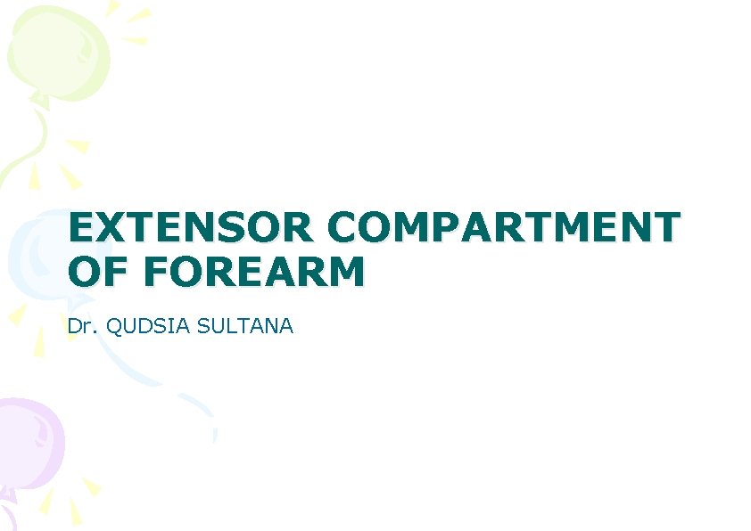 EXTENSOR COMPARTMENT OF FOREARM Dr. QUDSIA SULTANA 