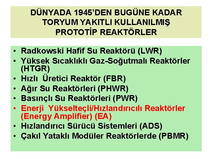 DÜNYADA 1945’DEN BUGÜNE KADAR TORYUM YAKITLI KULLANILMIŞ PROTOTİP REAKTÖRLER • Radkowski Hafif Su Reaktörü