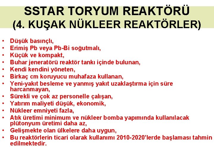 SSTAR TORYUM REAKTÖRÜ (4. KUŞAK NÜKLEER REAKTÖRLER) • • • • Düşük basınçlı, Erimiş