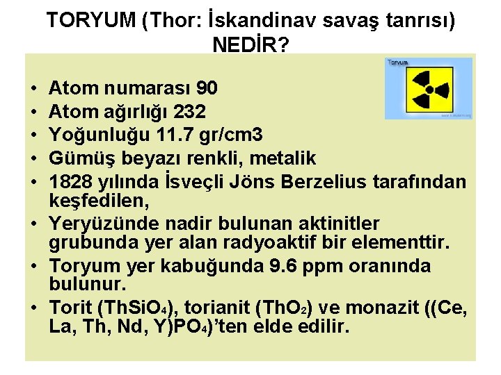 TORYUM (Thor: İskandinav savaş tanrısı) NEDİR? • • • Atom numarası 90 Atom ağırlığı