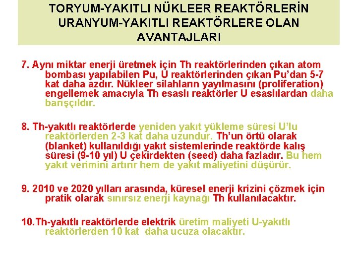 TORYUM-YAKITLI NÜKLEER REAKTÖRLERİN URANYUM-YAKITLI REAKTÖRLERE OLAN AVANTAJLARI 7. Aynı miktar enerji üretmek için Th