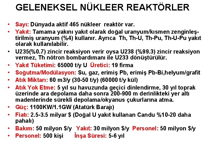 GELENEKSEL NÜKLEER REAKTÖRLER • Sayı: Dünyada aktif 465 nükleer reaktör var. • Yakıt: Tamama GELENEKSEL NÜKLEER REAKTÖRLER • Sayı: Dünyada aktif 465 nükleer reaktör var. • Yakıt: Tamama