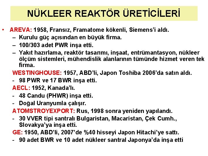 NÜKLEER REAKTÖR ÜRETİCİLERİ • AREVA: 1958, Fransız, Framatome kökenli, Siemens’i aldı. – Kurulu güç NÜKLEER REAKTÖR ÜRETİCİLERİ • AREVA: 1958, Fransız, Framatome kökenli, Siemens’i aldı. – Kurulu güç