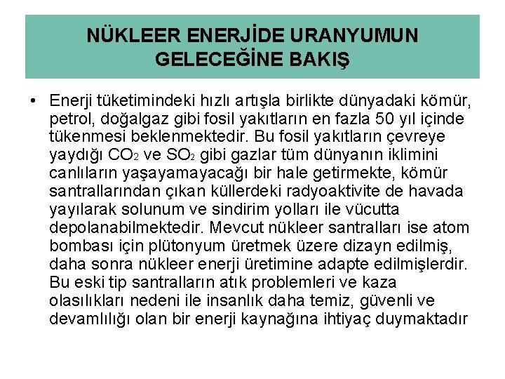 NÜKLEER ENERJİDE URANYUMUN GELECEĞİNE BAKIŞ • Enerji tüketimindeki hızlı artışla birlikte dünyadaki kömür, petrol,