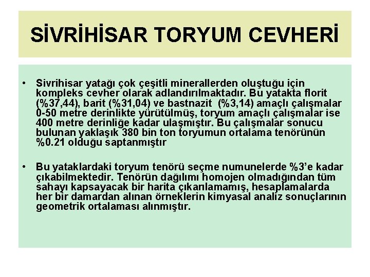 SİVRİHİSAR TORYUM CEVHERİ • Sivrihisar yatağı çok çeşitli minerallerden oluştuğu için kompleks cevher olarak