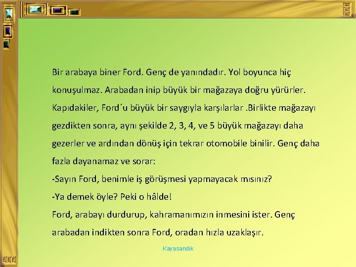 Bir arabaya biner Ford. Genç de yanındadır. Yol boyunca hiç konuşulmaz. Arabadan inip büyük