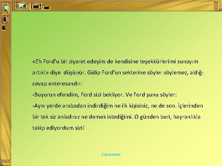  «Eh Ford'u bir ziyaret edeyim de kendisine teşekkürlerimi sunayım artık!» diye düşünür. Gidip