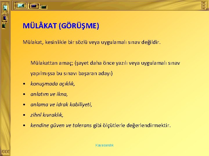 MÜL KAT (GÖRÜŞME) Mülakat, kesinlikle bir sözlü veya uygulamalı sınav değildir. Mülakattan amaç; (şayet