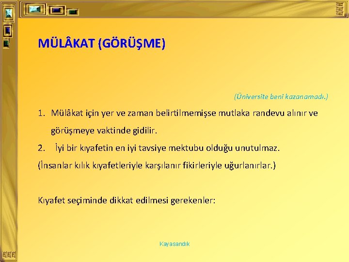 MÜL KAT (GÖRÜŞME) (Üniversite beni kazanamadı. ) 1. Mülâkat için yer ve zaman belirtilmemişse