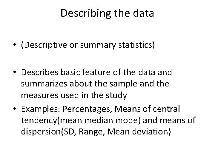 Describing the data • (Descriptive or summary statistics) • Describes basic feature of the