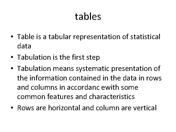 tables • Table is a tabular representation of statistical data • Tabulation is the