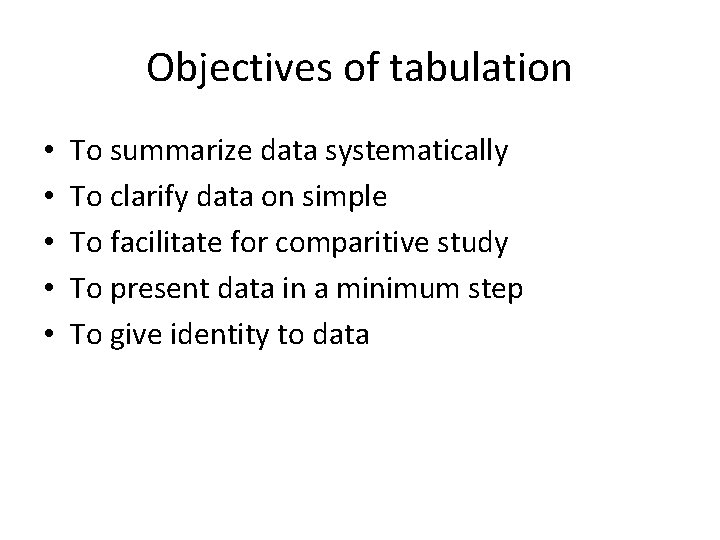 Objectives of tabulation • • • To summarize data systematically To clarify data on