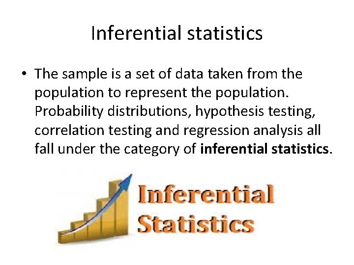 Inferential statistics • The sample is a set of data taken from the population