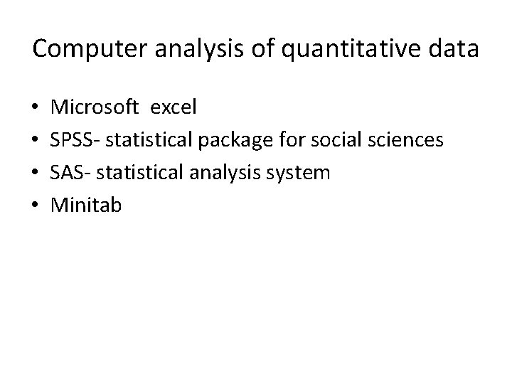 Computer analysis of quantitative data • • Microsoft excel SPSS- statistical package for social
