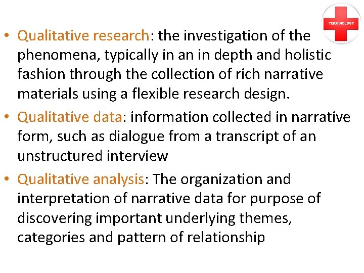  • Qualitative research: the investigation of the phenomena, typically in an in depth