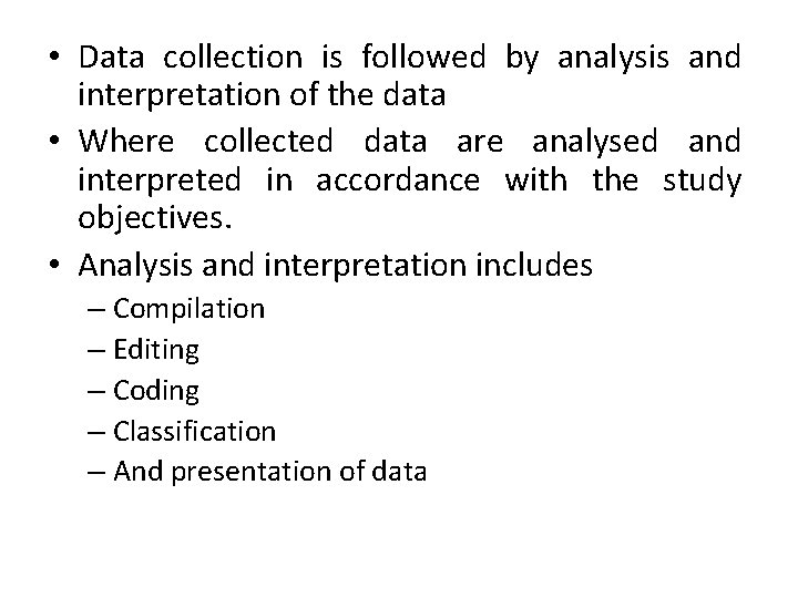  • Data collection is followed by analysis and interpretation of the data •