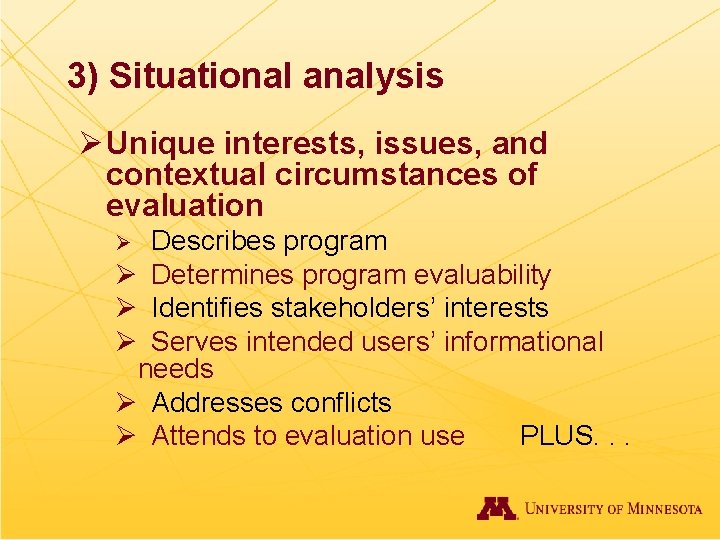 3) Situational analysis Ø Unique interests, issues, and contextual circumstances of evaluation Describes program