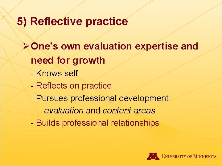 5) Reflective practice Ø One’s own evaluation expertise and need for growth - Knows