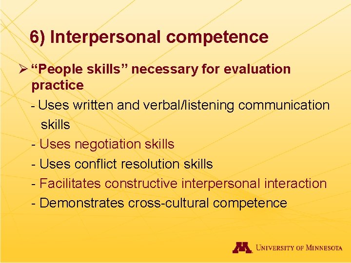 6) Interpersonal competence Ø “People skills” necessary for evaluation practice - Uses written and