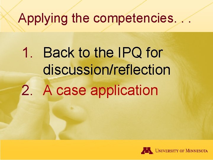 Applying the competencies. . . 1. Back to the IPQ for discussion/reflection 2. A