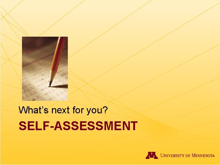What’s next for you? SELF-ASSESSMENT 
