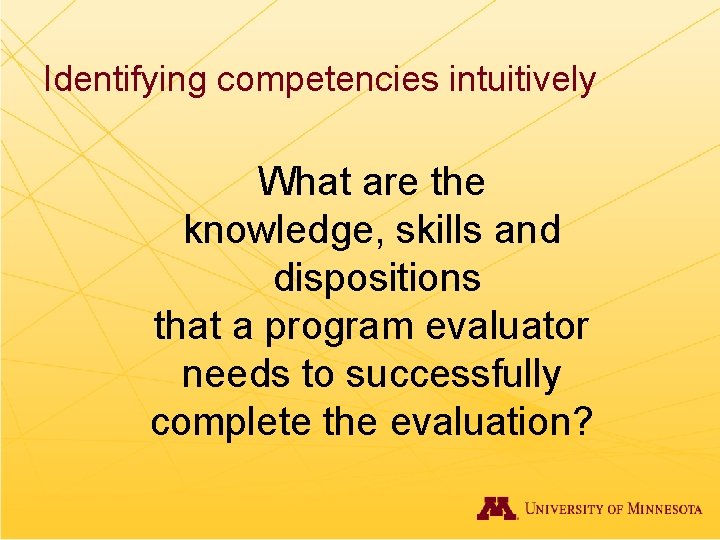 Identifying competencies intuitively What are the knowledge, skills and dispositions that a program evaluator