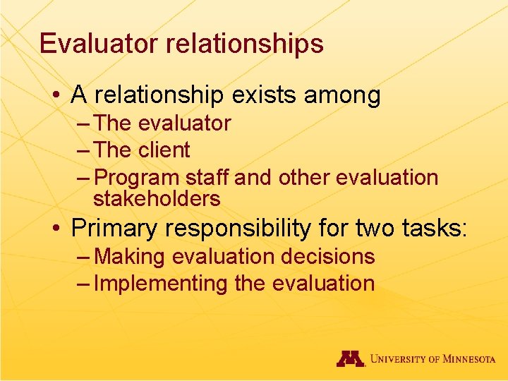 Evaluator relationships • A relationship exists among – The evaluator – The client –