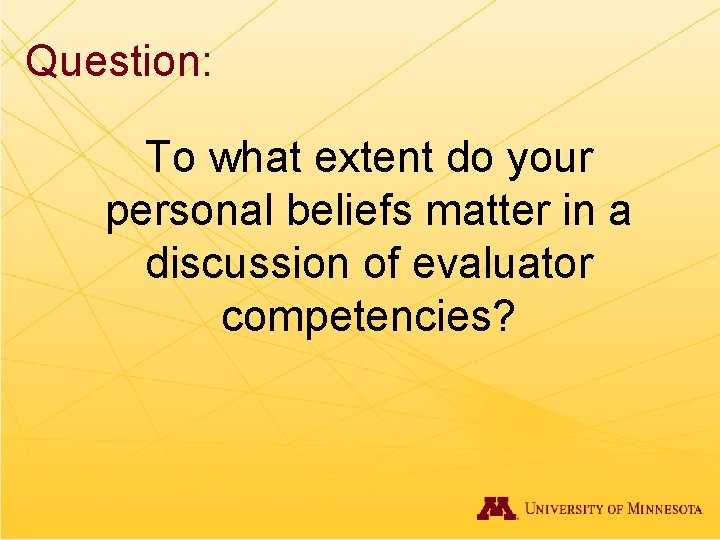 Question: To what extent do your personal beliefs matter in a discussion of evaluator