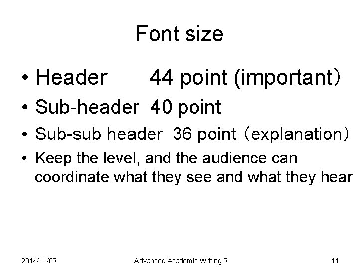 Font size • Header 44 point (important） • Sub-header 40 point • Sub-sub header